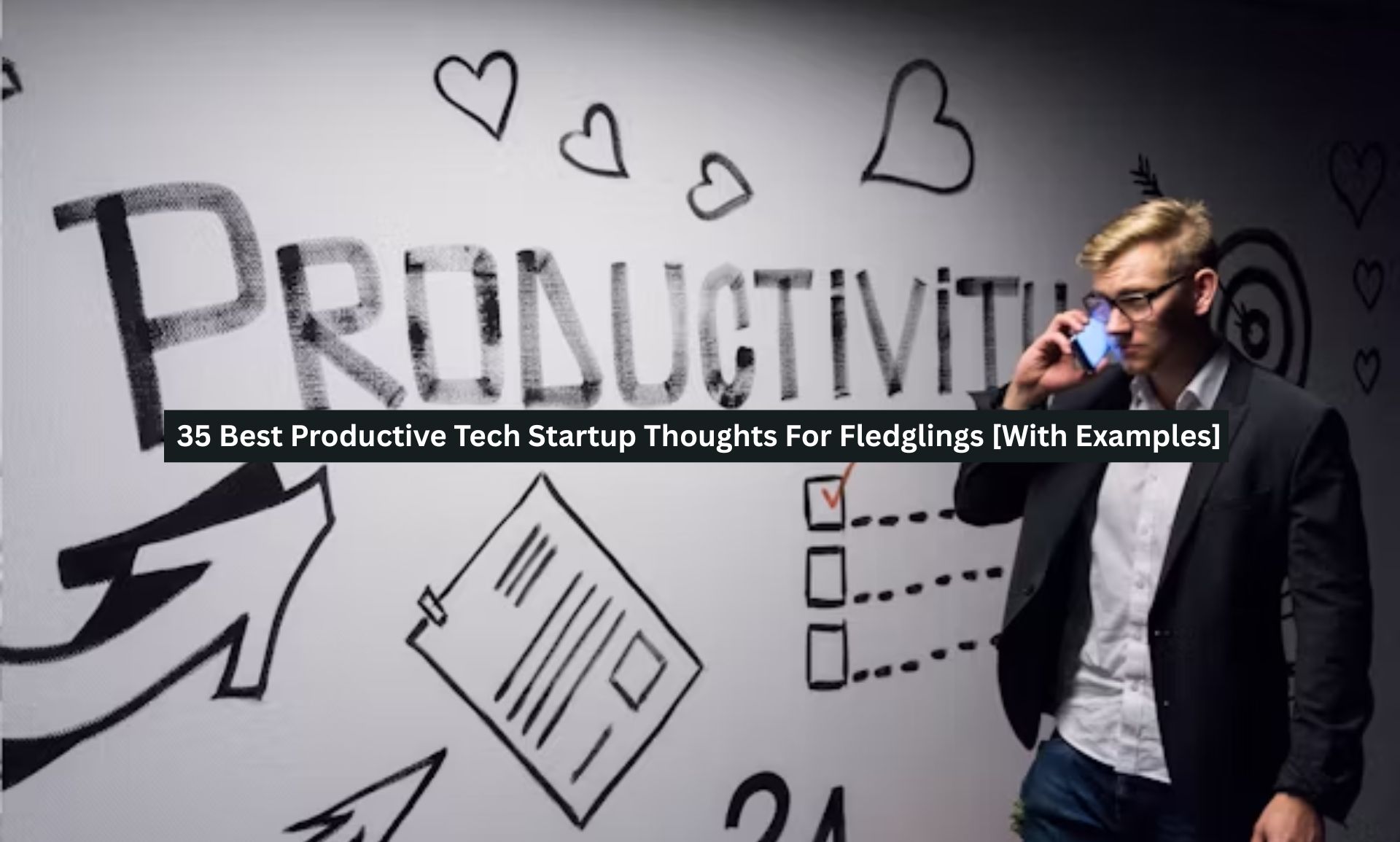 35 Best Productive Tech Startup Thoughts For Fledglings [With Examples]